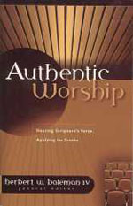 Authentic Worship: Hearing Scripture’s Voice, Applying Its Truths by Herbert Bateman